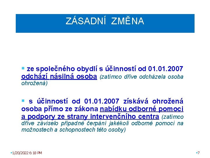 ZÁSADNÍ ZMĚNA § ze společného obydlí s účinností od 01. 2007 odchází násilná osoba