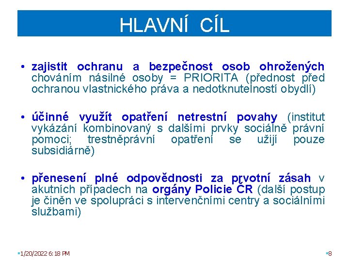 HLAVNÍ CÍL • zajistit ochranu a bezpečnost osob ohrožených chováním násilné osoby = PRIORITA