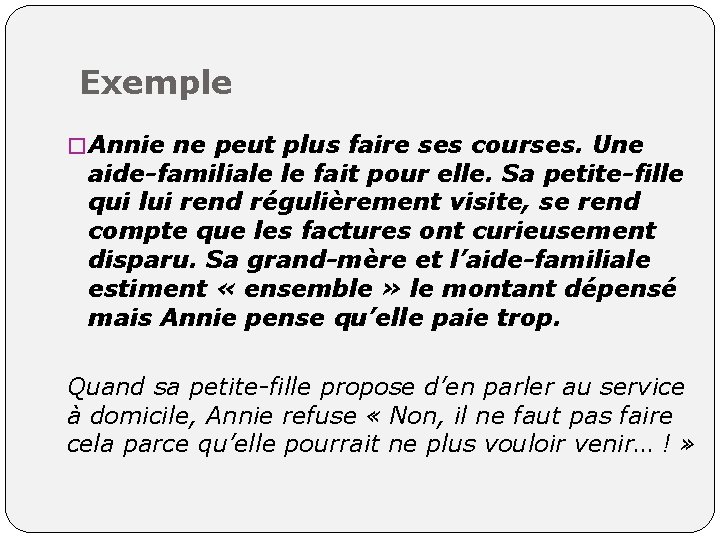 Exemple � Annie ne peut plus faire ses courses. Une aide-familiale le fait pour