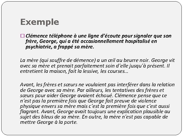 Exemple � Clémence téléphone à une ligne d’écoute pour signaler que son frère, George,