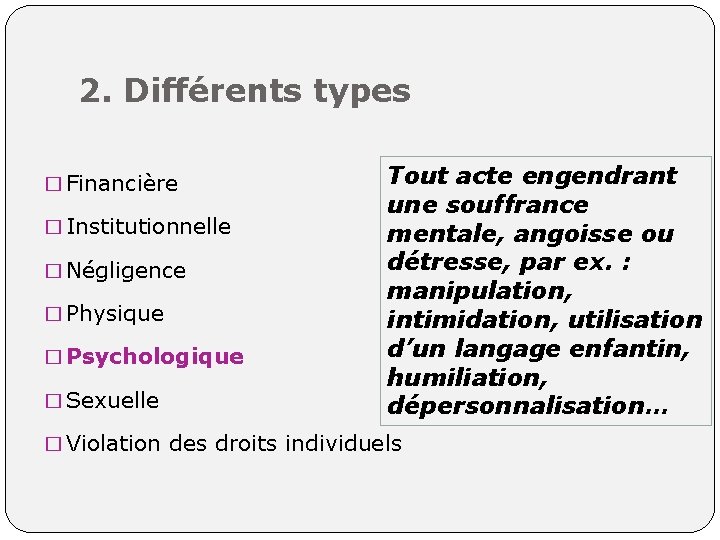 2. Différents types � Financière � Institutionnelle � Négligence � Physique � Psychologique �