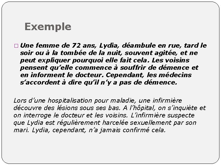 Exemple � Une femme de 72 ans, Lydia, déambule en rue, tard le soir