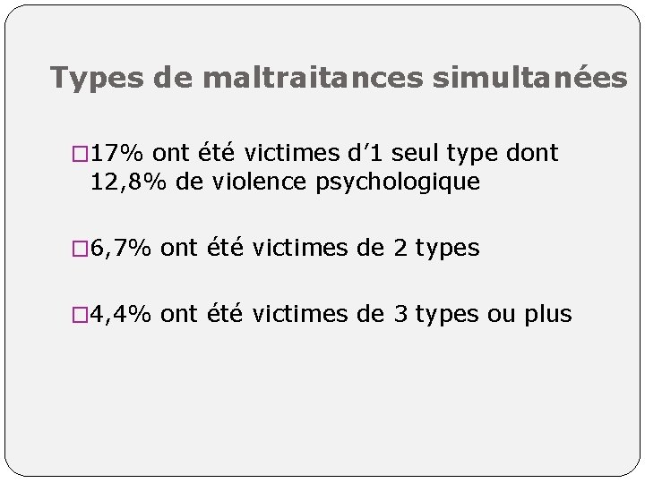 Types de maltraitances simultanées � 17% ont été victimes d’ 1 seul type dont