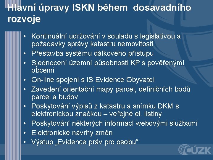 Hlavní úpravy ISKN během dosavadního rozvoje • Kontinuální udržování v souladu s legislativou a