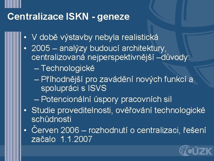Centralizace ISKN - geneze • V době výstavby nebyla realistická • 2005 – analýzy