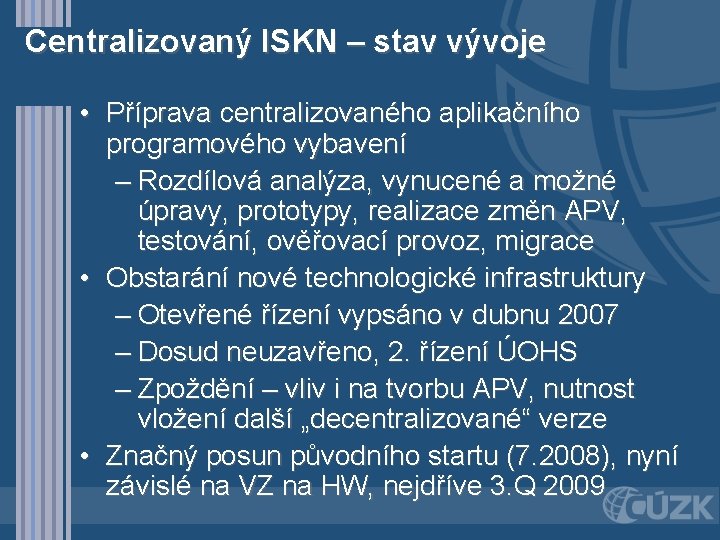 Centralizovaný ISKN – stav vývoje • Příprava centralizovaného aplikačního programového vybavení – Rozdílová analýza,