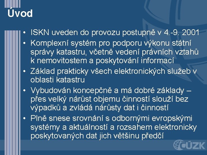 Úvod • ISKN uveden do provozu postupně v 4. -9. 2001 • Komplexní systém