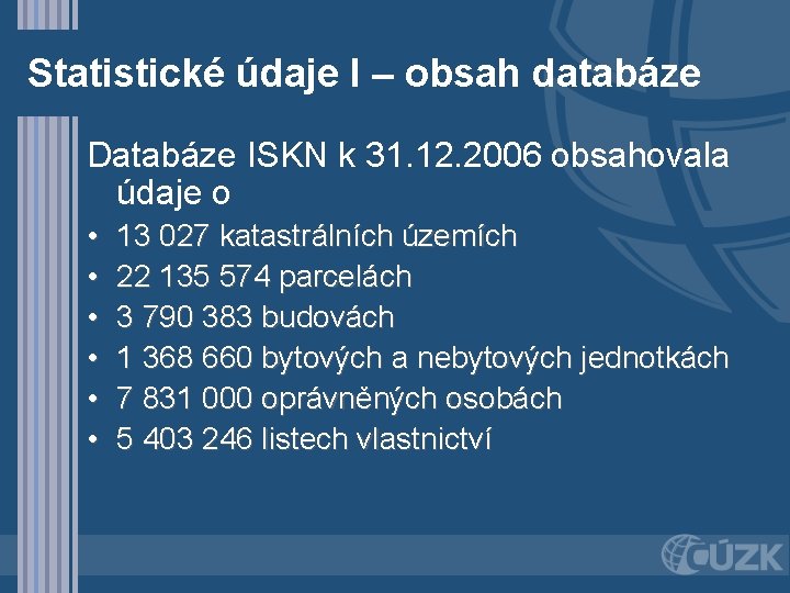 Statistické údaje I – obsah databáze Databáze ISKN k 31. 12. 2006 obsahovala údaje