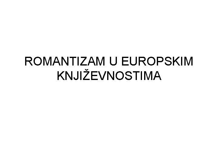 ROMANTIZAM U EUROPSKIM KNJIŽEVNOSTIMA 