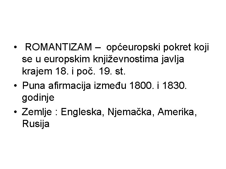  • ROMANTIZAM – općeuropski pokret koji se u europskim književnostima javlja krajem 18.