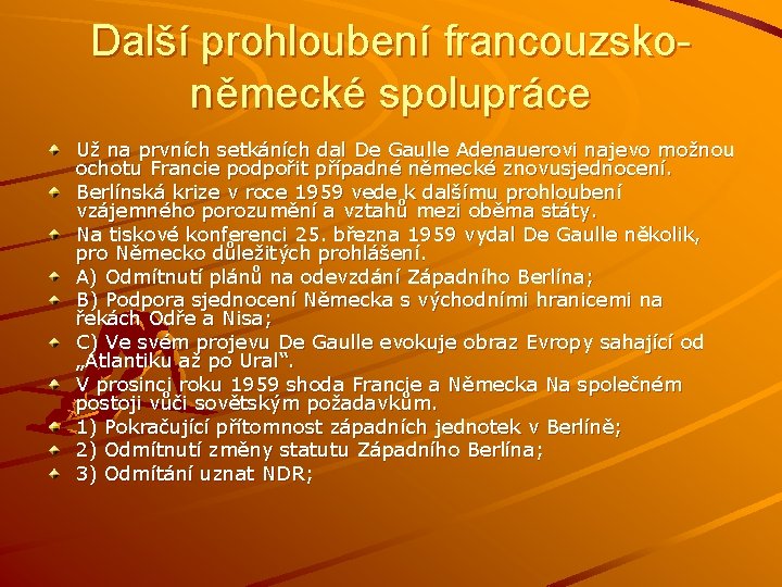 Další prohloubení francouzskoněmecké spolupráce Už na prvních setkáních dal De Gaulle Adenauerovi najevo možnou