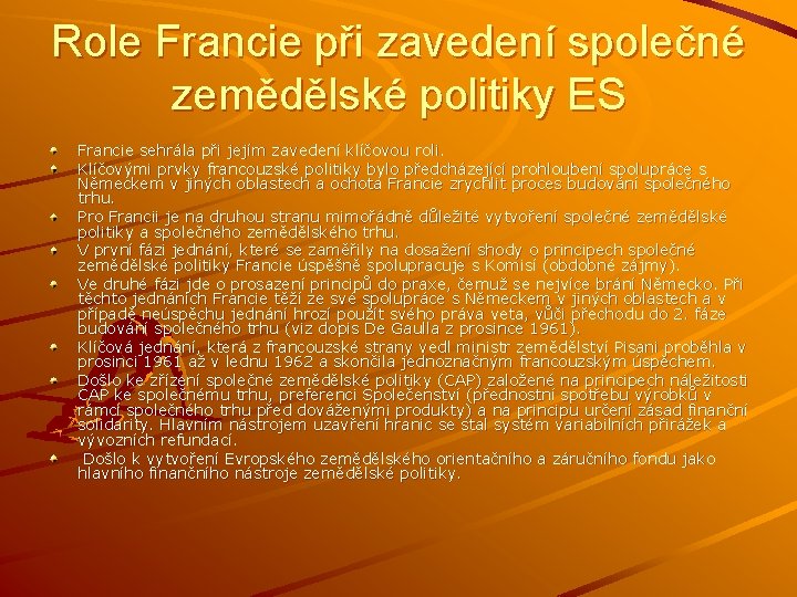 Role Francie při zavedení společné zemědělské politiky ES Francie sehrála při jejím zavedení klíčovou