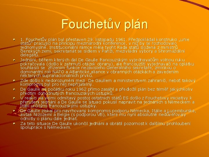 Fouchetův plán 1. Fouchetův plán byl přestaven 29. listopadu 1961. Předpokládal konstrukci „unie států“