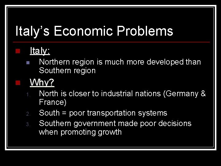 Italy’s Economic Problems n Italy: n n Northern region is much more developed than