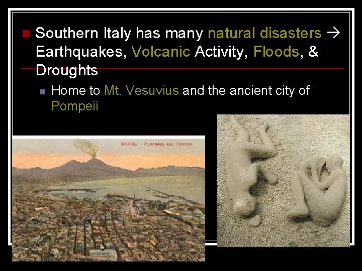 n Southern Italy has many natural disasters Earthquakes, Volcanic Activity, Floods, & Droughts n