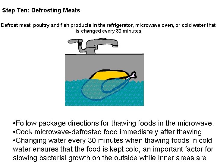 Step Ten: Defrosting Meats Defrost meat, poultry and fish products in the refrigerator, microwave