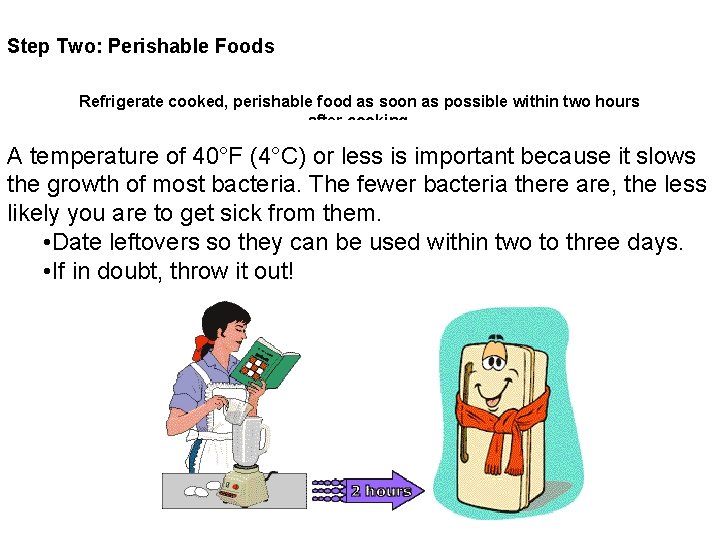 Step Two: Perishable Foods Refrigerate cooked, perishable food as soon as possible within two