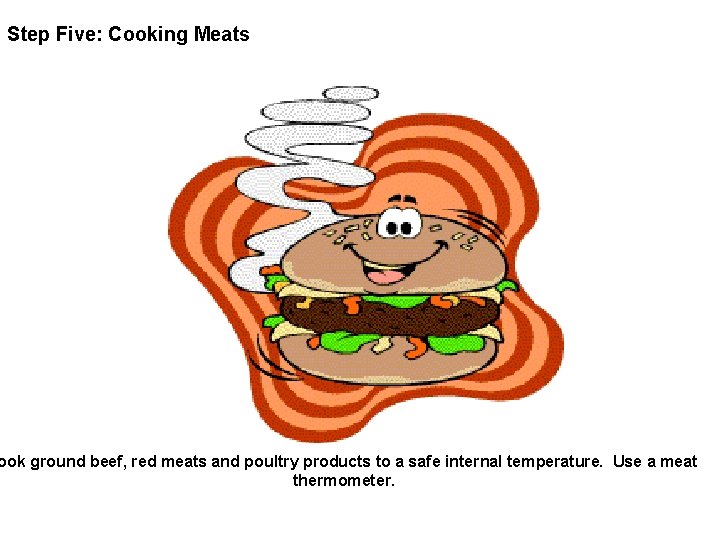 Step Five: Cooking Meats ook ground beef, red meats and poultry products to a