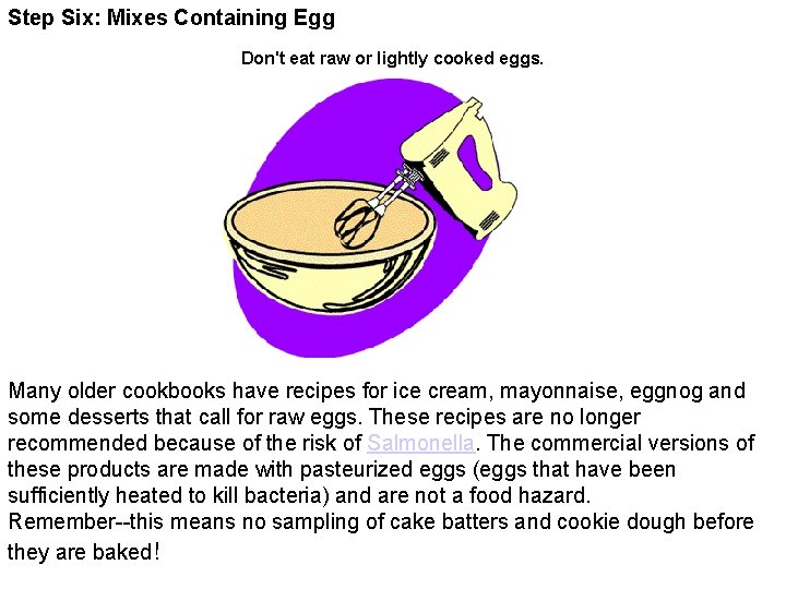 Step Six: Mixes Containing Egg Don't eat raw or lightly cooked eggs. Many older