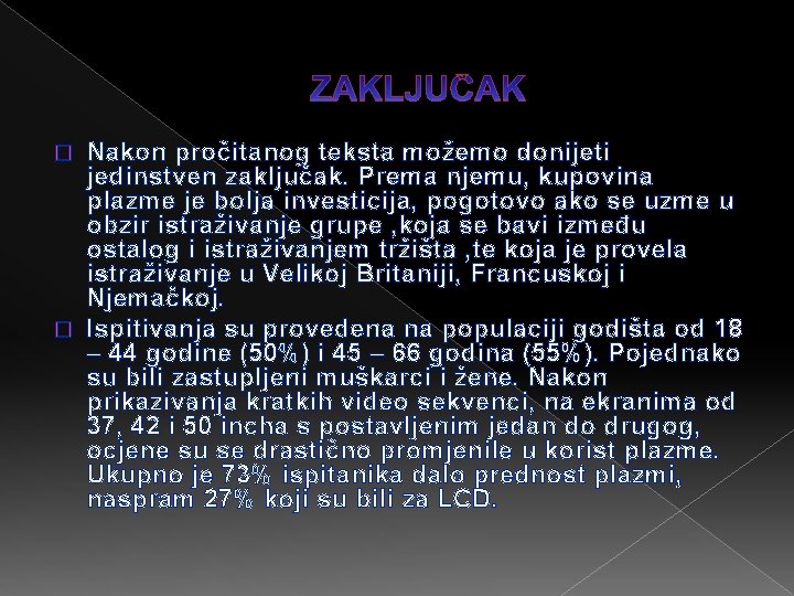 Nakon pročitanog teksta možemo donijeti jedinstven zaključak. Prema njemu, kupovina plazme je bolja investicija,