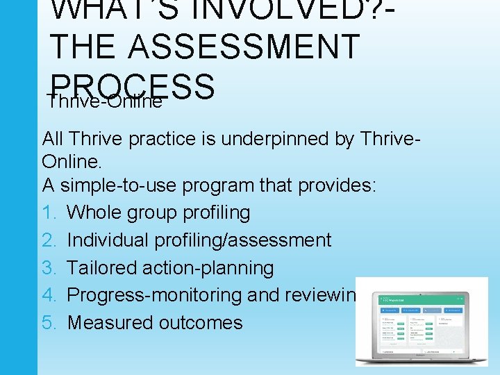 WHAT’S INVOLVED? THE ASSESSMENT PROCESS Thrive-Online All Thrive practice is underpinned by Thrive. Online.