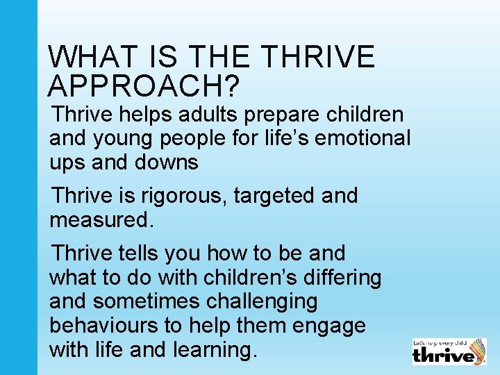 WHAT IS THE THRIVE APPROACH? Thrive helps adults prepare children and young people for