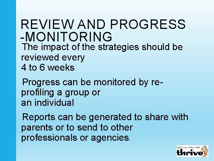 REVIEW AND PROGRESS -MONITORING The impact of the strategies should be reviewed every 4