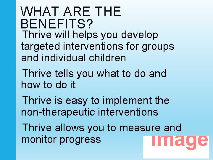 WHAT ARE THE BENEFITS? Thrive will helps you develop targeted interventions for groups and