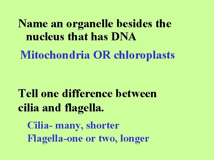 Name an organelle besides the nucleus that has DNA Mitochondria OR chloroplasts Tell one