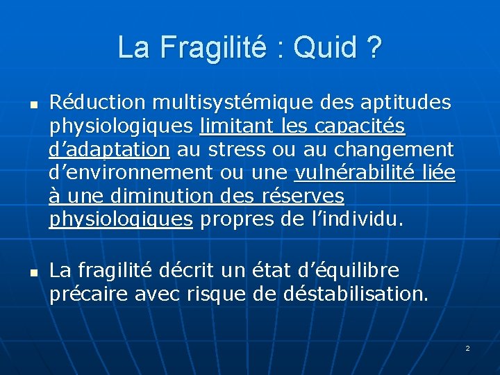 La Fragilité : Quid ? n n Réduction multisystémique des aptitudes physiologiques limitant les