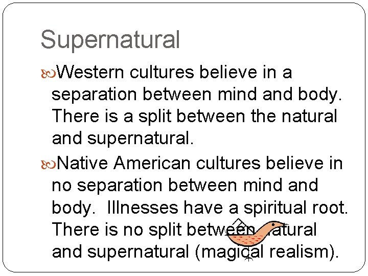 Supernatural Western cultures believe in a separation between mind and body. There is a