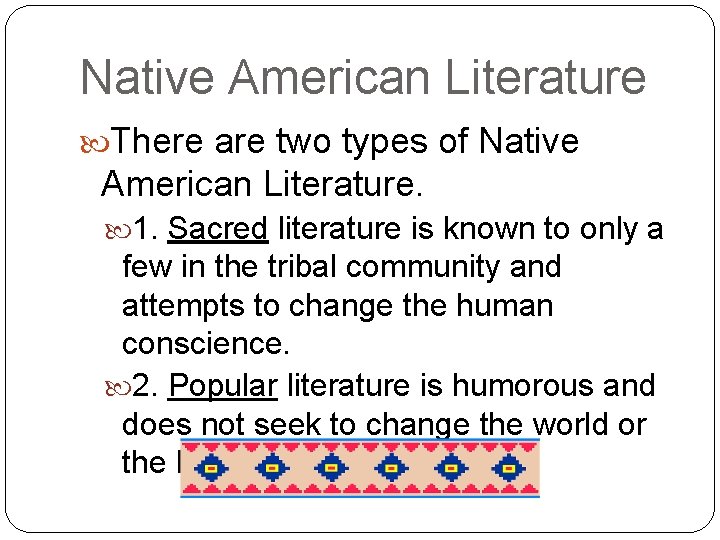 Native American Literature There are two types of Native American Literature. 1. Sacred literature
