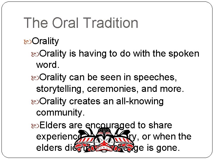 The Oral Tradition Orality is having to do with the spoken word. Orality can