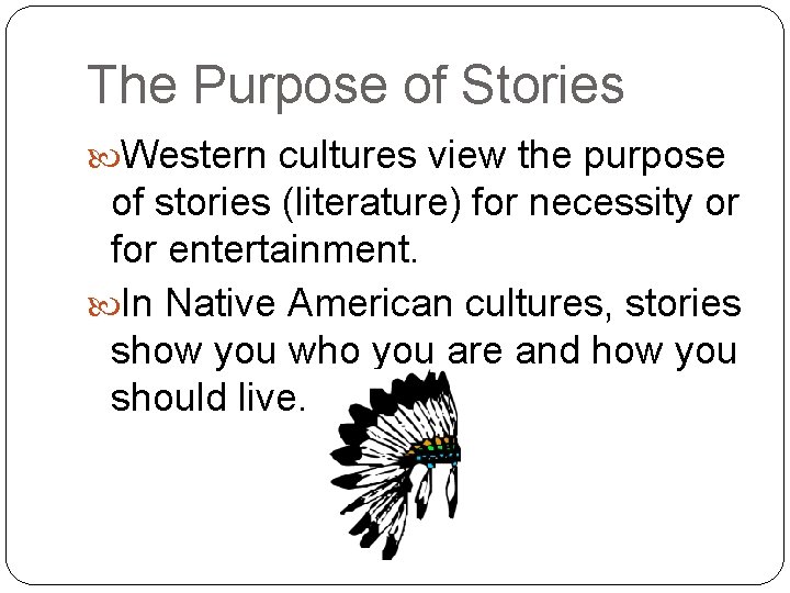The Purpose of Stories Western cultures view the purpose of stories (literature) for necessity