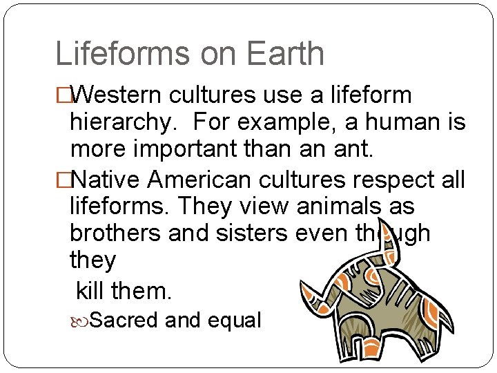 Lifeforms on Earth �Western cultures use a lifeform hierarchy. For example, a human is