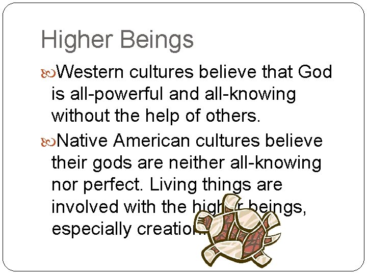 Higher Beings Western cultures believe that God is all-powerful and all-knowing without the help