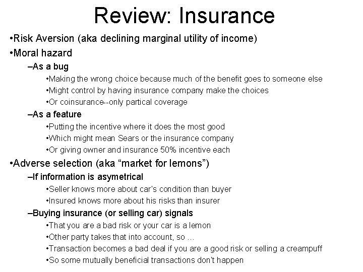 Review: Insurance • Risk Aversion (aka declining marginal utility of income) • Moral hazard