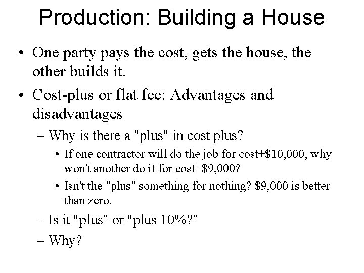 Production: Building a House • One party pays the cost, gets the house, the