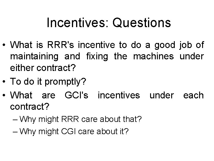 Incentives: Questions • What is RRR's incentive to do a good job of maintaining