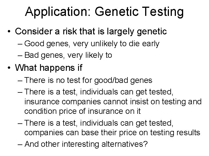 Application: Genetic Testing • Consider a risk that is largely genetic – Good genes,