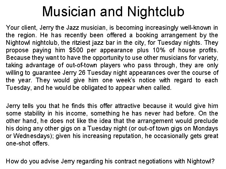 Musician and Nightclub Your client, Jerry the Jazz musician, is becoming increasingly well-known in