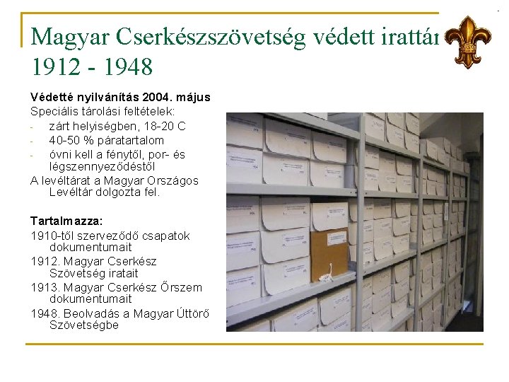 Magyar Cserkészszövetség védett irattára 1912 - 1948 Védetté nyilvánítás 2004. május Speciális tárolási feltételek: