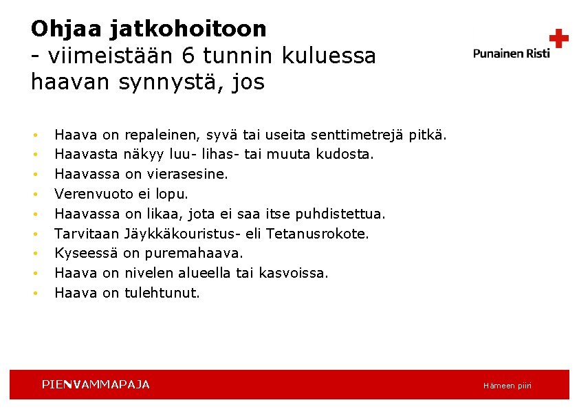 Ohjaa jatkohoitoon - viimeistään 6 tunnin kuluessa haavan synnystä, jos • • • Haava