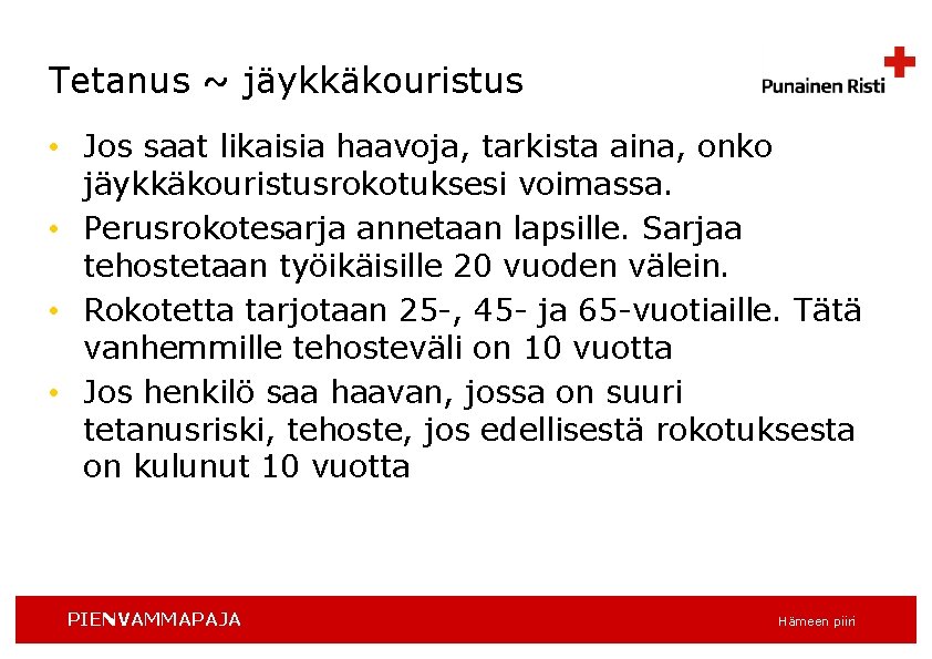 Tetanus ~ jäykkäkouristus • Jos saat likaisia haavoja, tarkista aina, onko jäykkäkouristusrokotuksesi voimassa. •