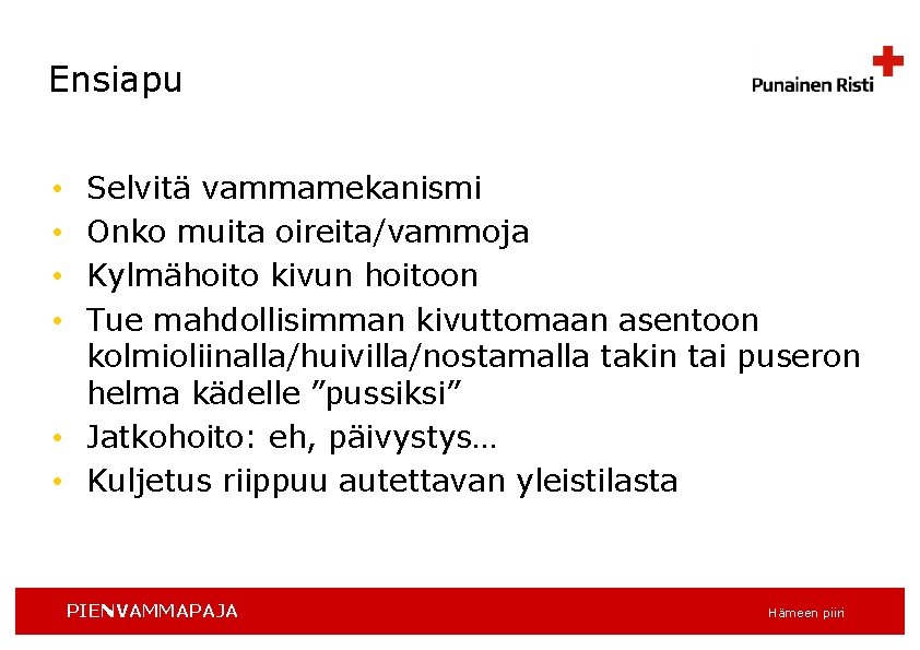 Ensiapu Selvitä vammamekanismi Onko muita oireita/vammoja Kylmähoito kivun hoitoon Tue mahdollisimman kivuttomaan asentoon kolmioliinalla/huivilla/nostamalla