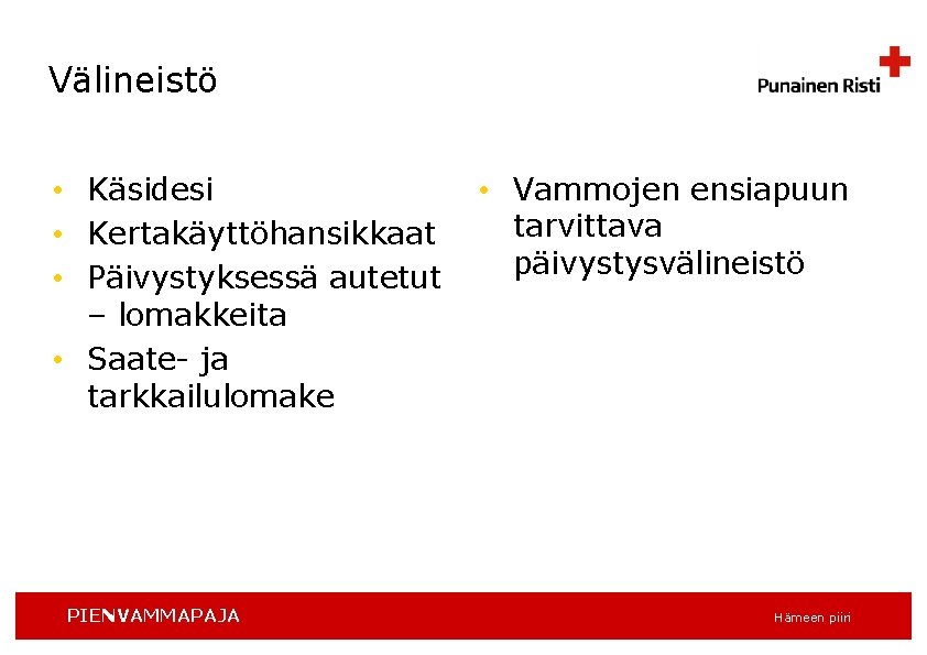 Välineistö • Käsidesi • Kertakäyttöhansikkaat • Päivystyksessä autetut – lomakkeita • Saate- ja tarkkailulomake