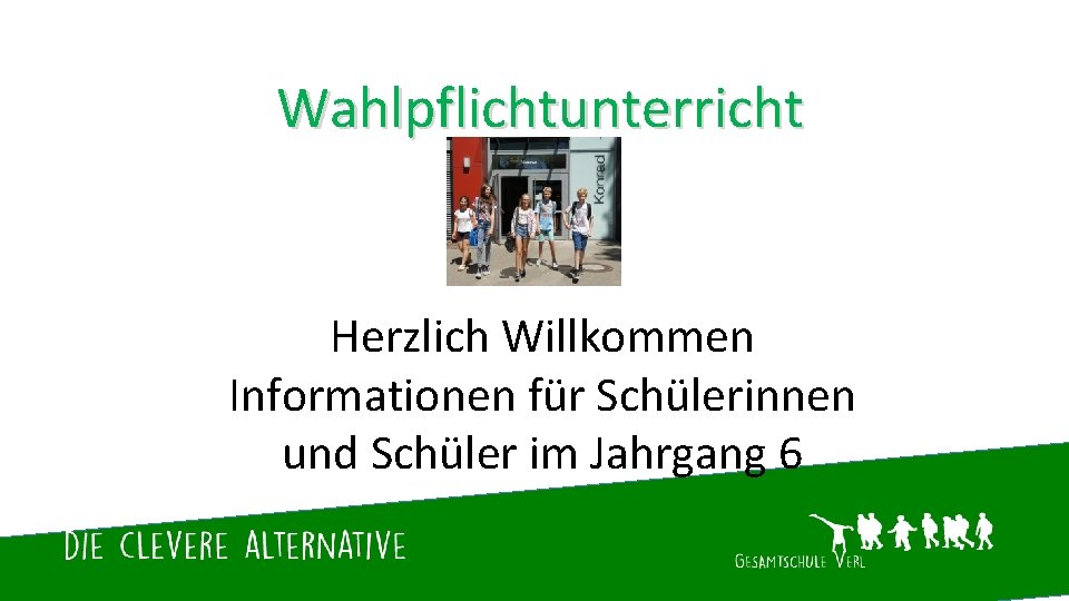 Wahlpflichtunterricht Herzlich Willkommen Informationen für Schülerinnen und Schüler im Jahrgang 6 