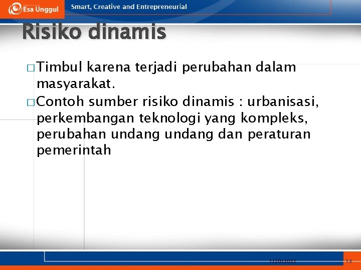 Risiko dinamis � Timbul karena terjadi perubahan dalam masyarakat. � Contoh sumber risiko dinamis