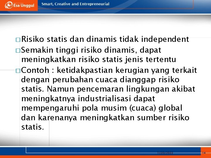 � Risiko statis dan dinamis tidak independent � Semakin tinggi risiko dinamis, dapat meningkatkan