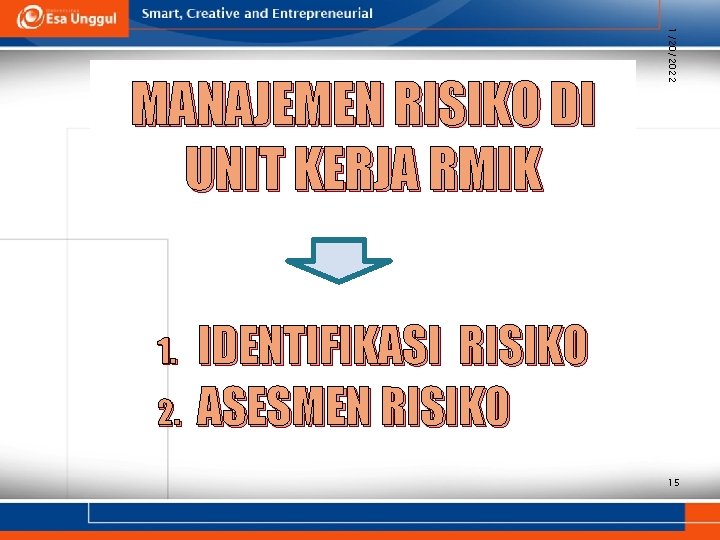 1. 2. 1/20/2022 MANAJEMEN RISIKO DI UNIT KERJA RMIK IDENTIFIKASI RISIKO ASESMEN RISIKO 15